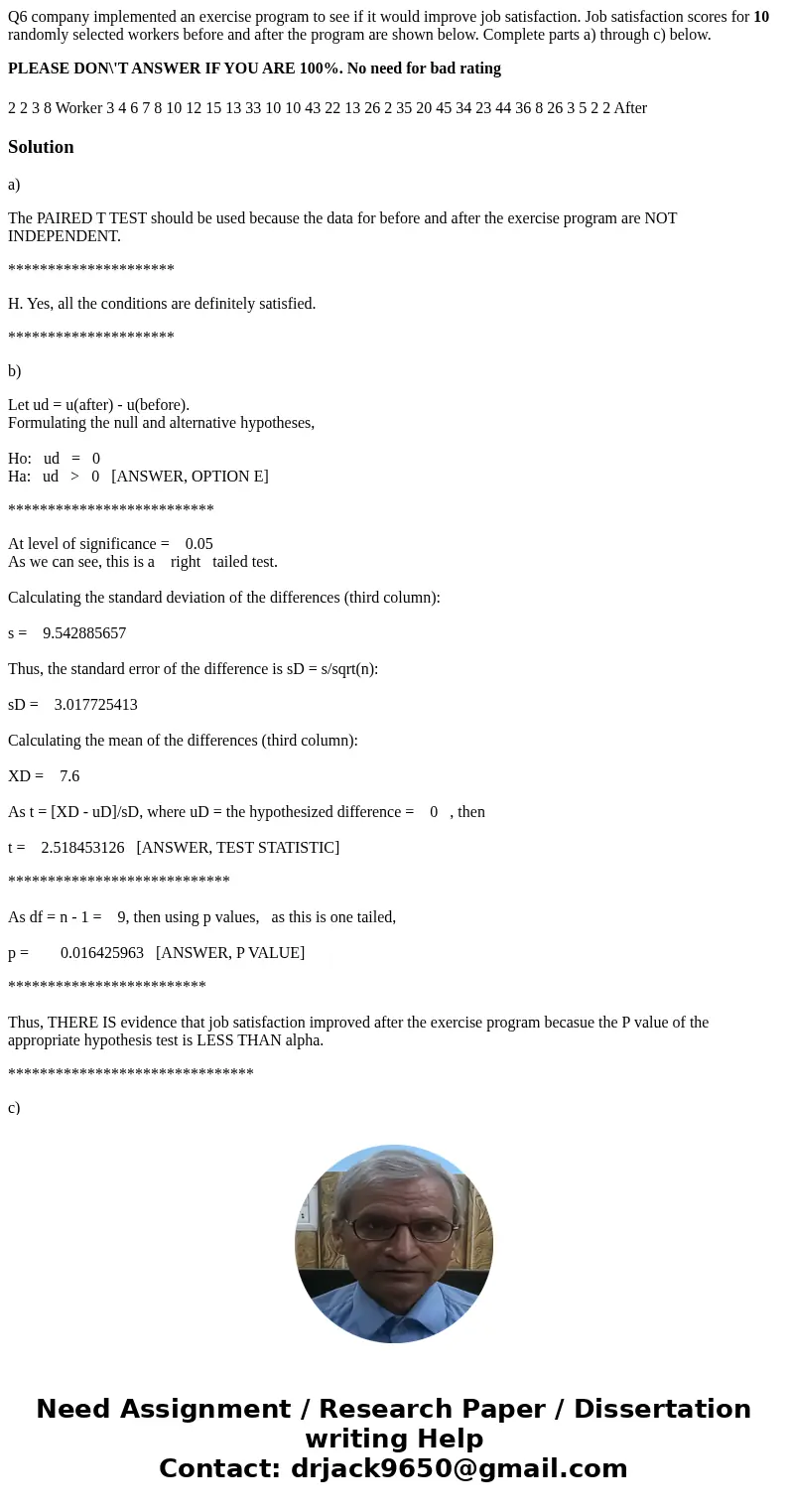 Q6 company implemented an exercise program to see if it would improve job satisfaction. Job satisfaction scores for 10 randomly selected workers before and afte Q6 company implemented an exercise program to see if it would improve job satisfaction. Job satisfaction scores for 10 randomly selected workers before and afte