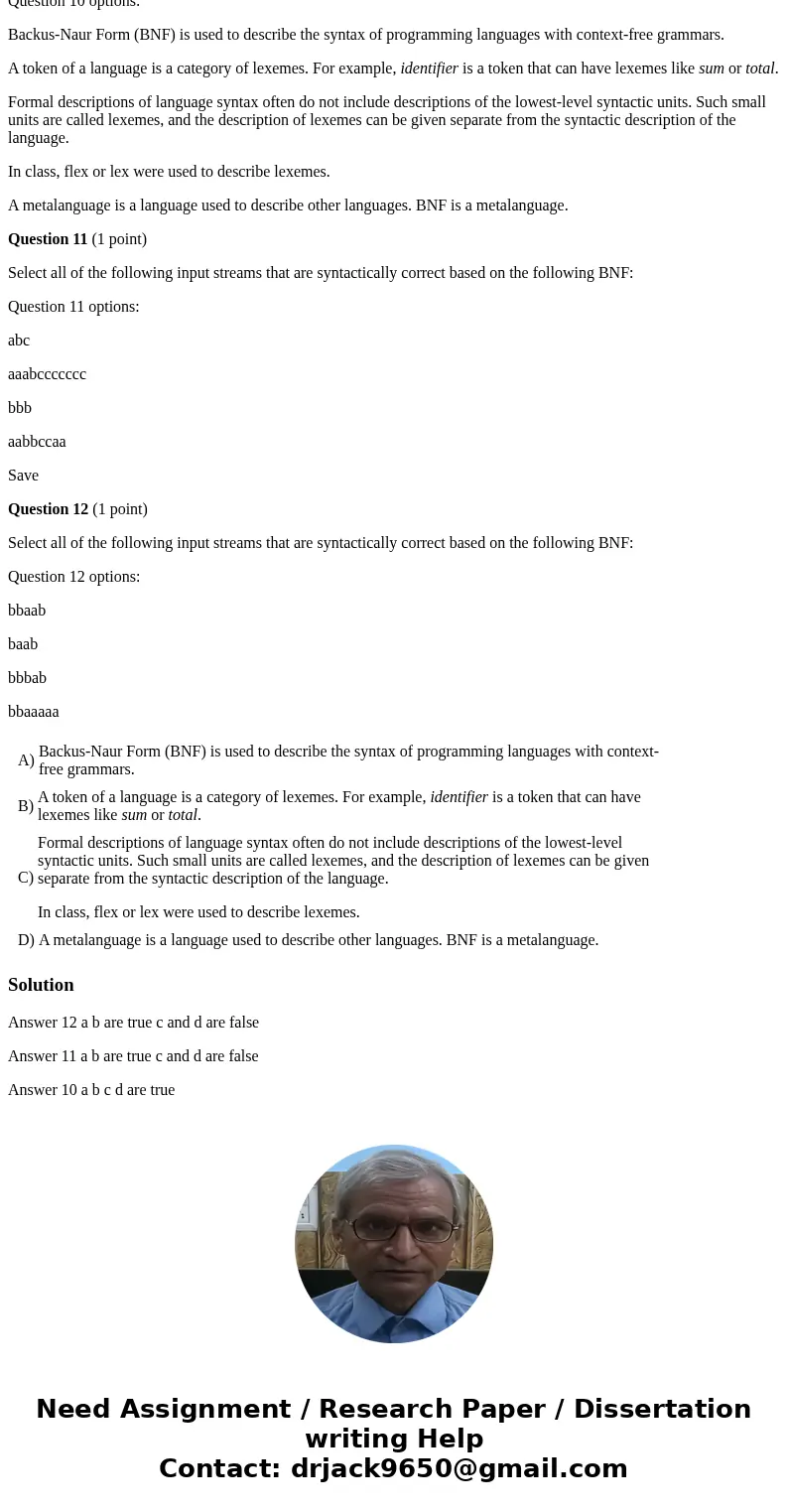 Question 10 Select all of the following statements that are true. Question 10 options: Backus-Naur Form (BNF) is used to describe the syntax of programming lang Question 10 Select all of the following statements that are true. Question 10 options: Backus-Naur Form (BNF) is used to describe the syntax of programming lang