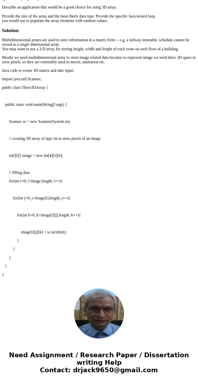 Question 5 (10 points) Describe an application that would be a good choice for using 3D array. Provide the size of the array and the most likely data type. Prov Question 5 (10 points) Describe an application that would be a good choice for using 3D array. Provide the size of the array and the most likely data type. Prov