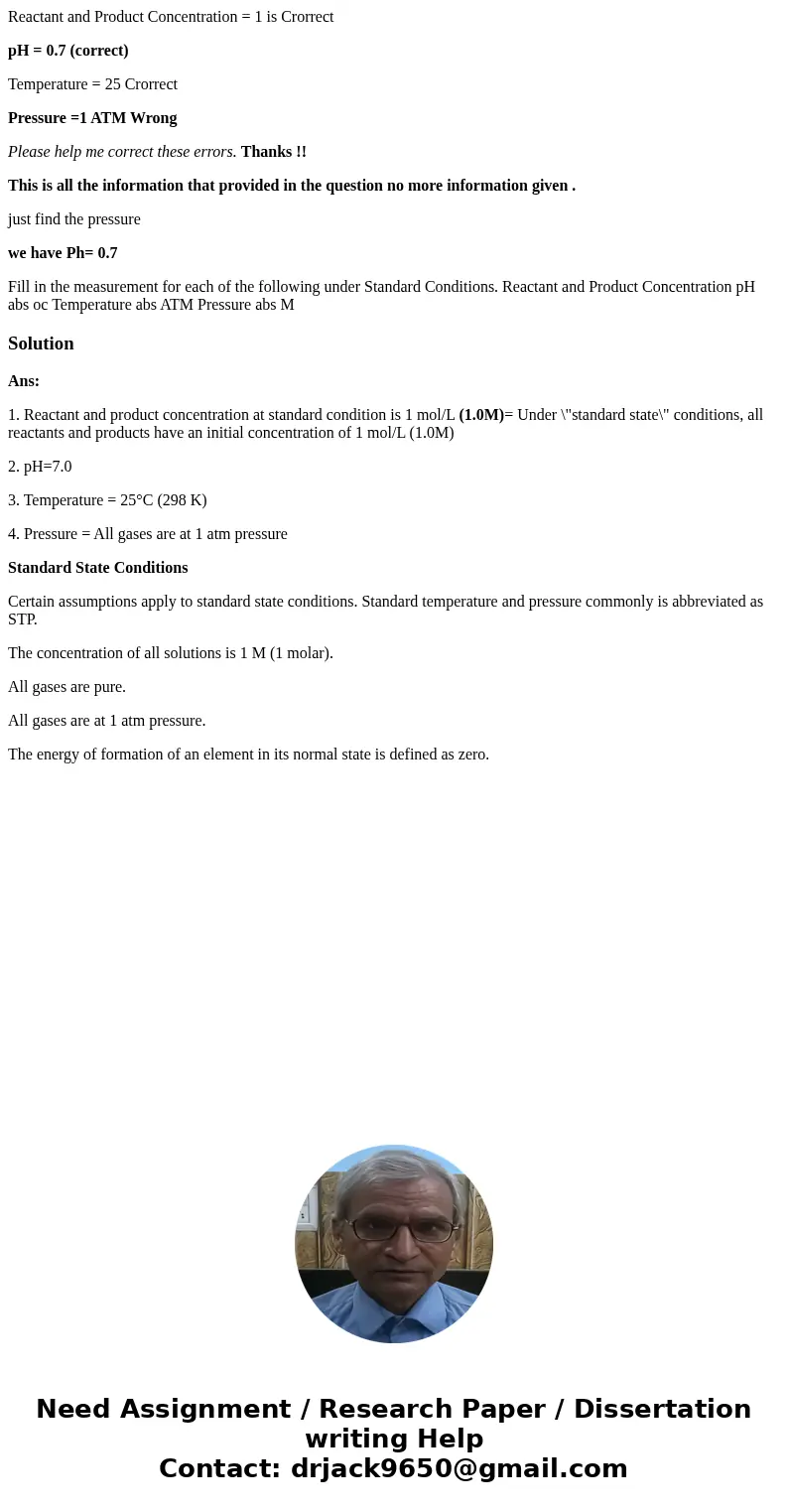 Reactant and Product Concentration = 1 is Crorrect pH = 0.7 (correct) Temperature = 25 Crorrect Pressure =1 ATM Wrong Please help me correct these errors. Thank Reactant and Product Concentration = 1 is Crorrect pH = 0.7 (correct) Temperature = 25 Crorrect Pressure =1 ATM Wrong Please help me correct these errors. Thank