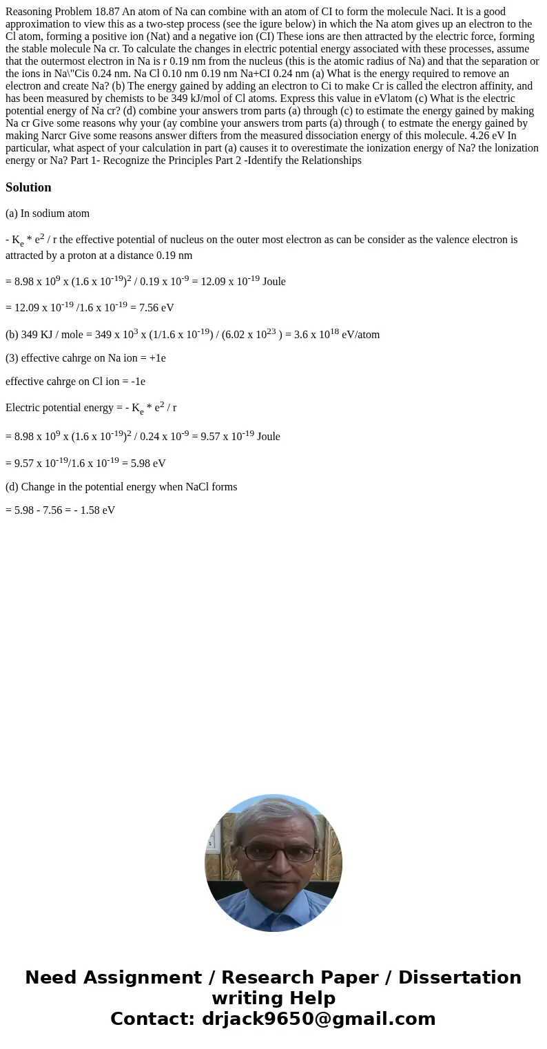  Reasoning Problem 18.87 An atom of Na can combine with an atom of CI to form the molecule Naci. It is a good approximation to view this as a two-step process (
