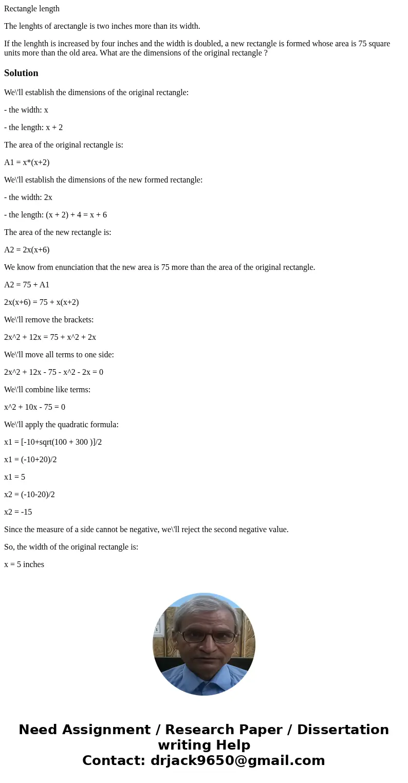 Rectangle length The lenghts of arectangle is two inches more than its width. If the lenghth is increased by four inches and the width is doubled, a new rectang Rectangle length The lenghts of arectangle is two inches more than its width. If the lenghth is increased by four inches and the width is doubled, a new rectang