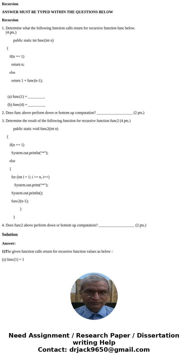 Recursion ANSWER MUST BE TYPED WITHIN THE QUESTIONS BELOW Recursion 1. Determine what the following function calls return for recursive function func below. (4  Recursion ANSWER MUST BE TYPED WITHIN THE QUESTIONS BELOW Recursion 1. Determine what the following function calls return for recursive function func below. (4