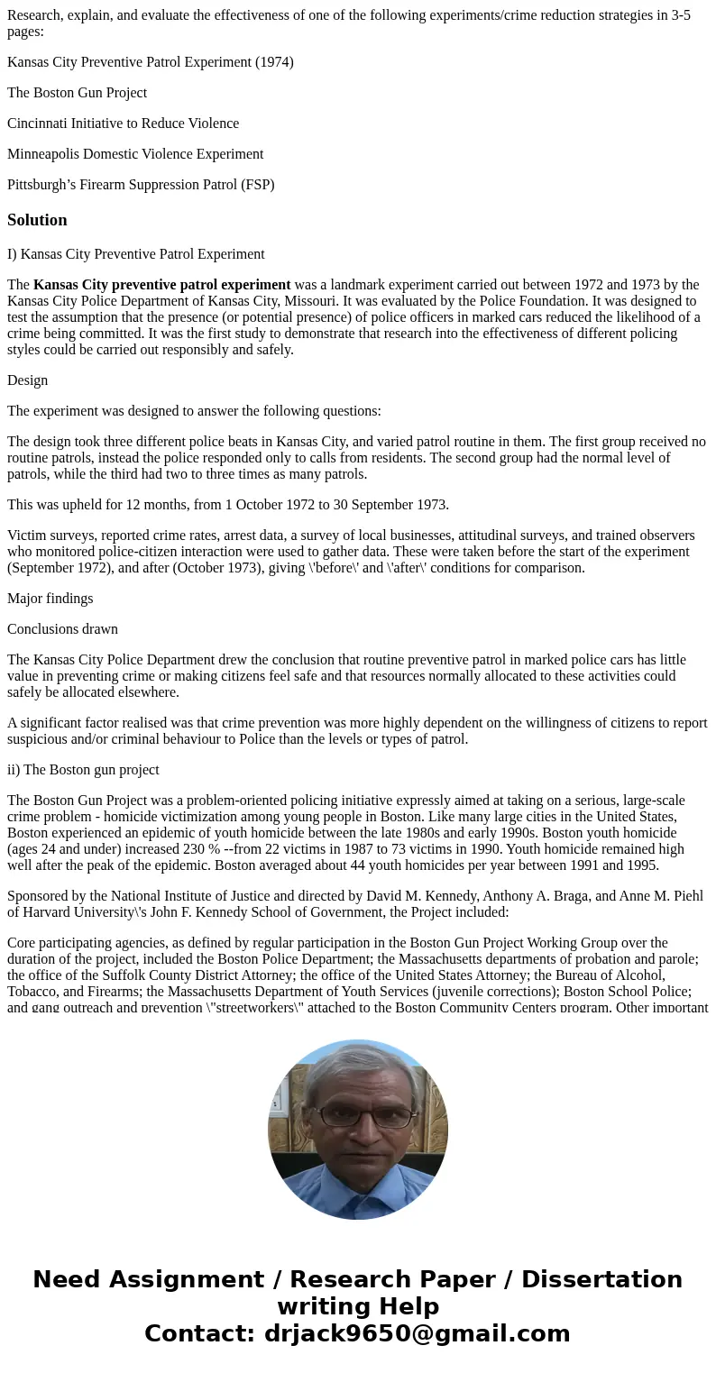 Research, explain, and evaluate the effectiveness of one of the following experiments/crime reduction strategies in 3-5 pages: Kansas City Preventive Patrol Exp Research, explain, and evaluate the effectiveness of one of the following experiments/crime reduction strategies in 3-5 pages: Kansas City Preventive Patrol Exp