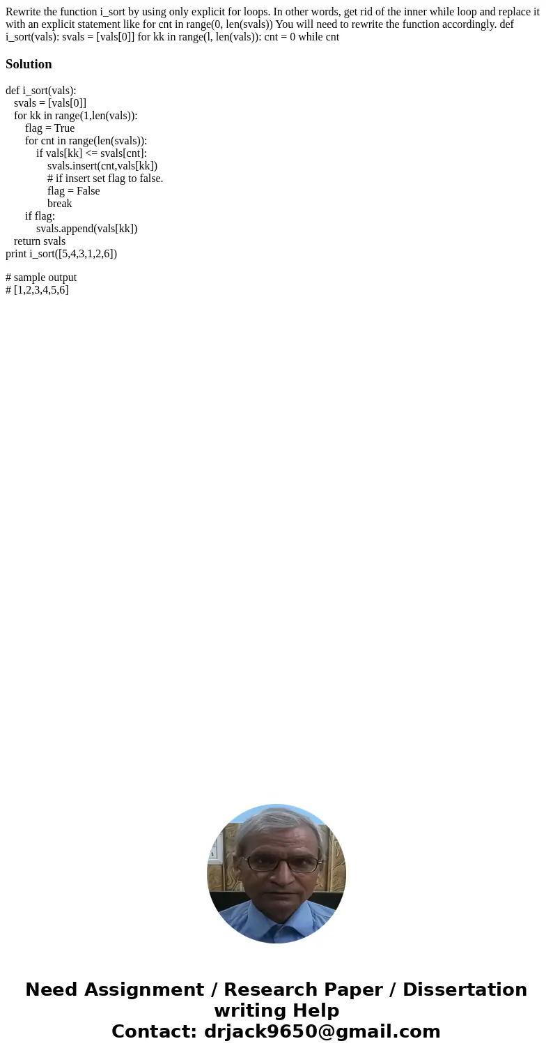Rewrite the function i_sort by using only explicit for loops. In other words, get rid of the inner while loop and replace it with an explicit statement like fo  Rewrite the function i_sort by using only explicit for loops. In other words, get rid of the inner while loop and replace it with an explicit statement like fo