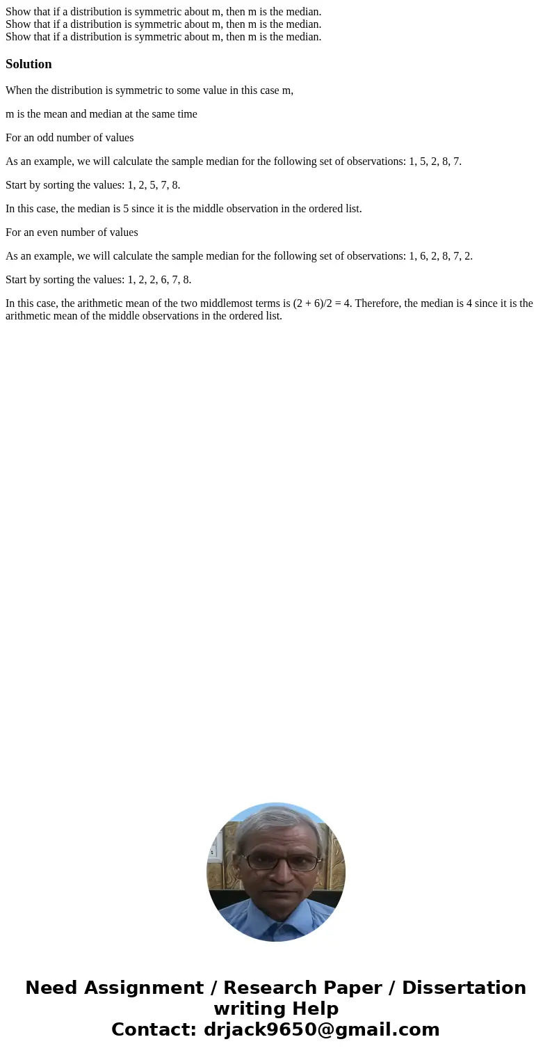 Show that if a distribution is symmetric about m, then m is the median. Show that if a distribution is symmetric about m, then m is the median. Show that if a   Show that if a distribution is symmetric about m, then m is the median. Show that if a distribution is symmetric about m, then m is the median. Show that if a