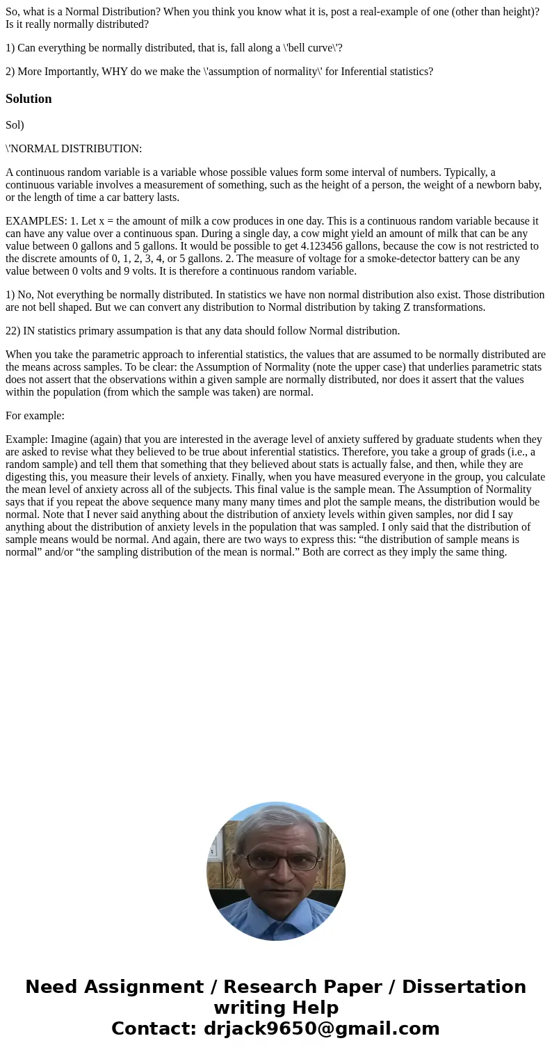 So, what is a Normal Distribution? When you think you know what it is, post a real-example of one (other than height)? Is it really normally distributed? 1) Can So, what is a Normal Distribution? When you think you know what it is, post a real-example of one (other than height)? Is it really normally distributed? 1) Can