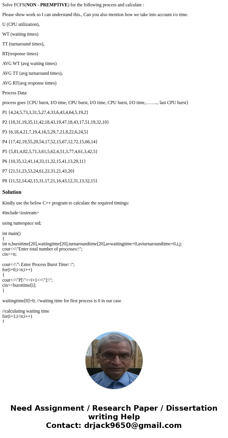 Solve FCFS(NON - PREMPTIVE) for the following process and calculate : Please show work so I can understand this., Can you also mention how we take into account  Solve FCFS(NON - PREMPTIVE) for the following process and calculate : Please show work so I can understand this., Can you also mention how we take into account