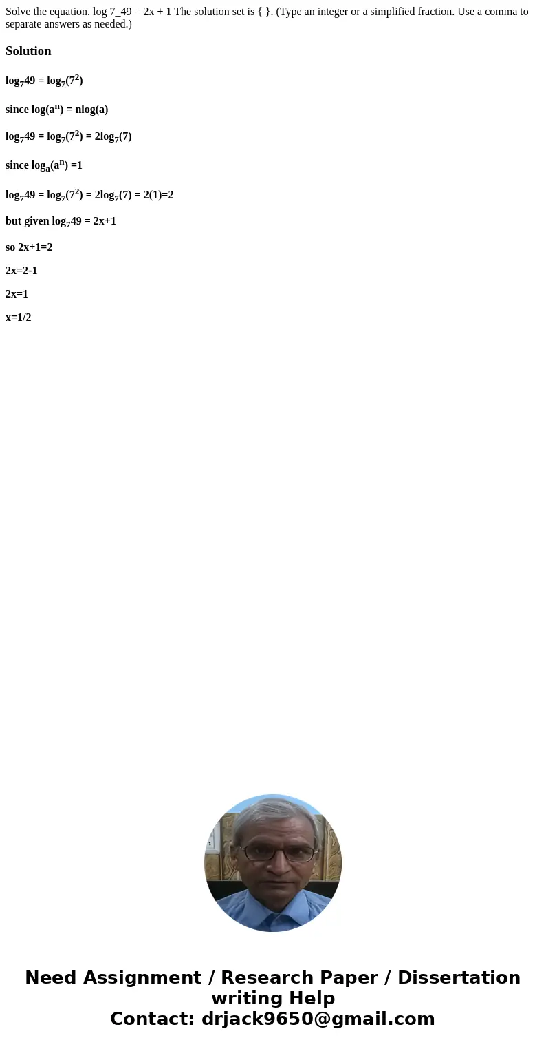 Solve the equation. log 7_49 = 2x + 1 The solution set is { }. (Type an integer or a simplified fraction. Use a comma to separate answers as needed.)Solutionlo  Solve the equation. log 7_49 = 2x + 1 The solution set is { }. (Type an integer or a simplified fraction. Use a comma to separate answers as needed.)Solutionlo