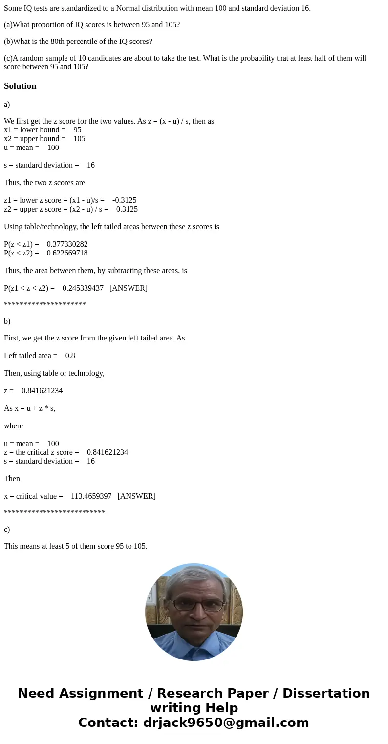 Some IQ tests are standardized to a Normal distribution with mean 100 and standard deviation 16. (a)What proportion of IQ scores is between 95 and 105? (b)What  Some IQ tests are standardized to a Normal distribution with mean 100 and standard deviation 16. (a)What proportion of IQ scores is between 95 and 105? (b)What