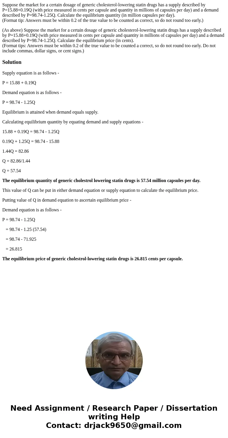 Suppose the market for a certain dosage of generic cholesterol-lowering statin drugs has a supply described by P=15.88+0.19Q (with price measured in cents per c Suppose the market for a certain dosage of generic cholesterol-lowering statin drugs has a supply described by P=15.88+0.19Q (with price measured in cents per c