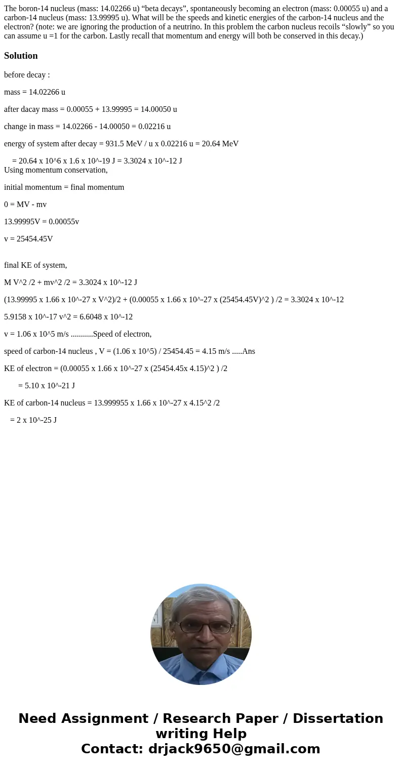 The boron-14 nucleus (mass: 14.02266 u) “beta decays”, spontaneously becoming an electron (mass: 0.00055 u) and a carbon-14 nucleus (mass: 13.99995 u). What wil The boron-14 nucleus (mass: 14.02266 u) “beta decays”, spontaneously becoming an electron (mass: 0.00055 u) and a carbon-14 nucleus (mass: 13.99995 u). What wil