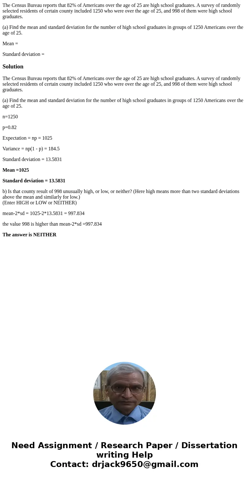 The Census Bureau reports that 82% of Americans over the age of 25 are high school graduates. A survey of randomly selected residents of certain county included The Census Bureau reports that 82% of Americans over the age of 25 are high school graduates. A survey of randomly selected residents of certain county included