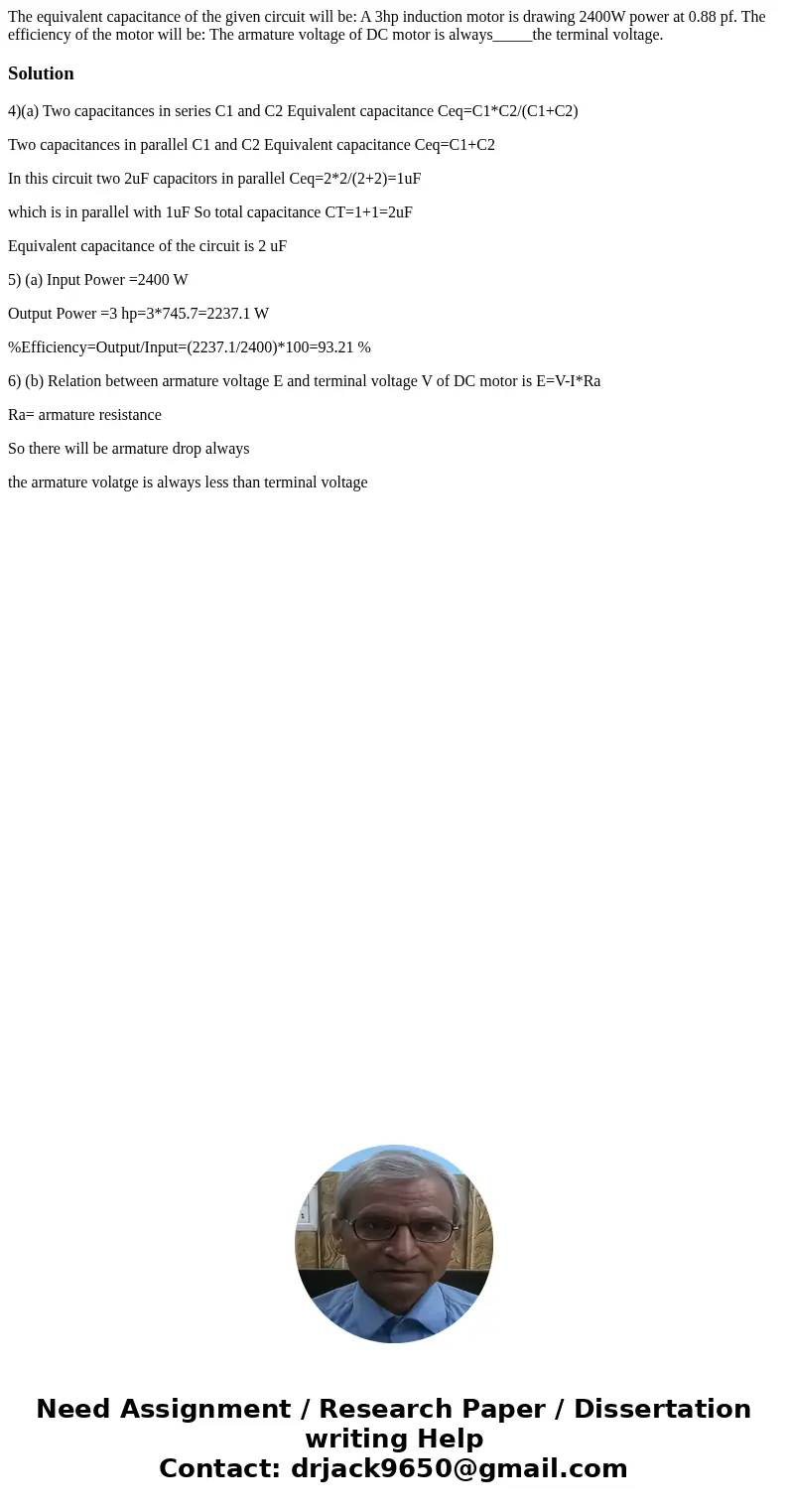 The equivalent capacitance of the given circuit will be: A 3hp induction motor is drawing 2400W power at 0.88 pf. The efficiency of the motor will be: The arma  The equivalent capacitance of the given circuit will be: A 3hp induction motor is drawing 2400W power at 0.88 pf. The efficiency of the motor will be: The arma