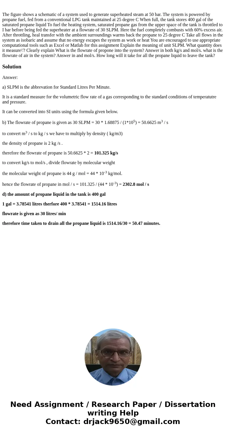 The figure shows a schematic of a system used to generate superheated steam at 50 bar. The system is powered by propane fuel, fed from a conventional LPG tank   The figure shows a schematic of a system used to generate superheated steam at 50 bar. The system is powered by propane fuel, fed from a conventional LPG tank