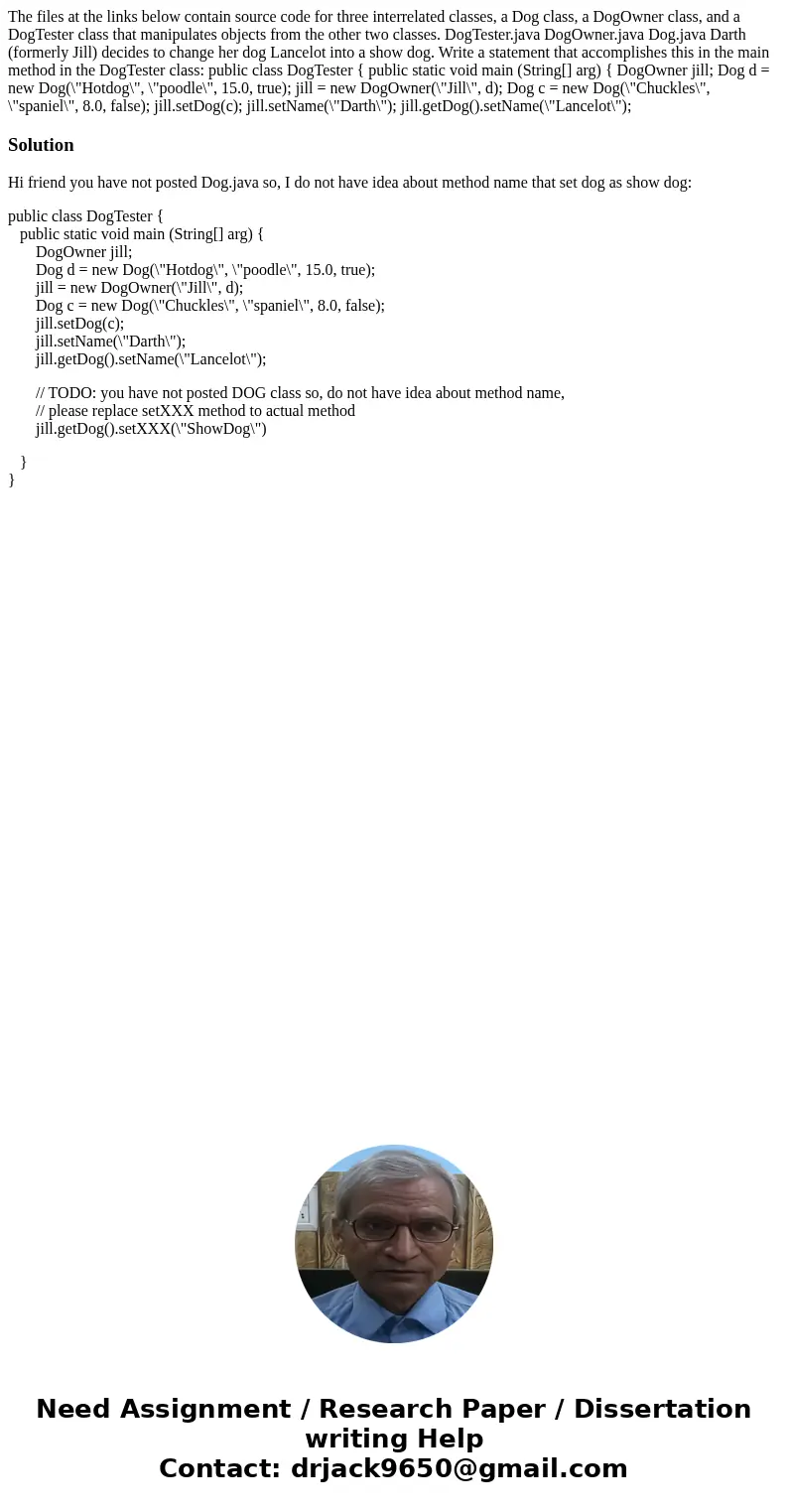 The files at the links below contain source code for three interrelated classes, a Dog class, a DogOwner class, and a DogTester class that manipulates objects f The files at the links below contain source code for three interrelated classes, a Dog class, a DogOwner class, and a DogTester class that manipulates objects f