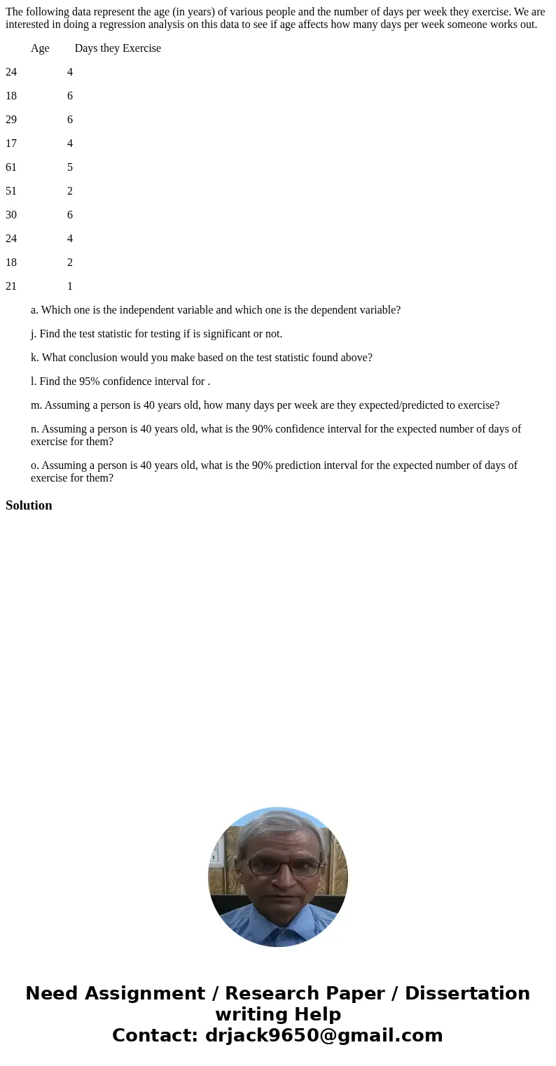 The following data represent the age (in years) of various people and the number of days per week they exercise. We are interested in doing a regression analys  The following data represent the age (in years) of various people and the number of days per week they exercise. We are interested in doing a regression analys