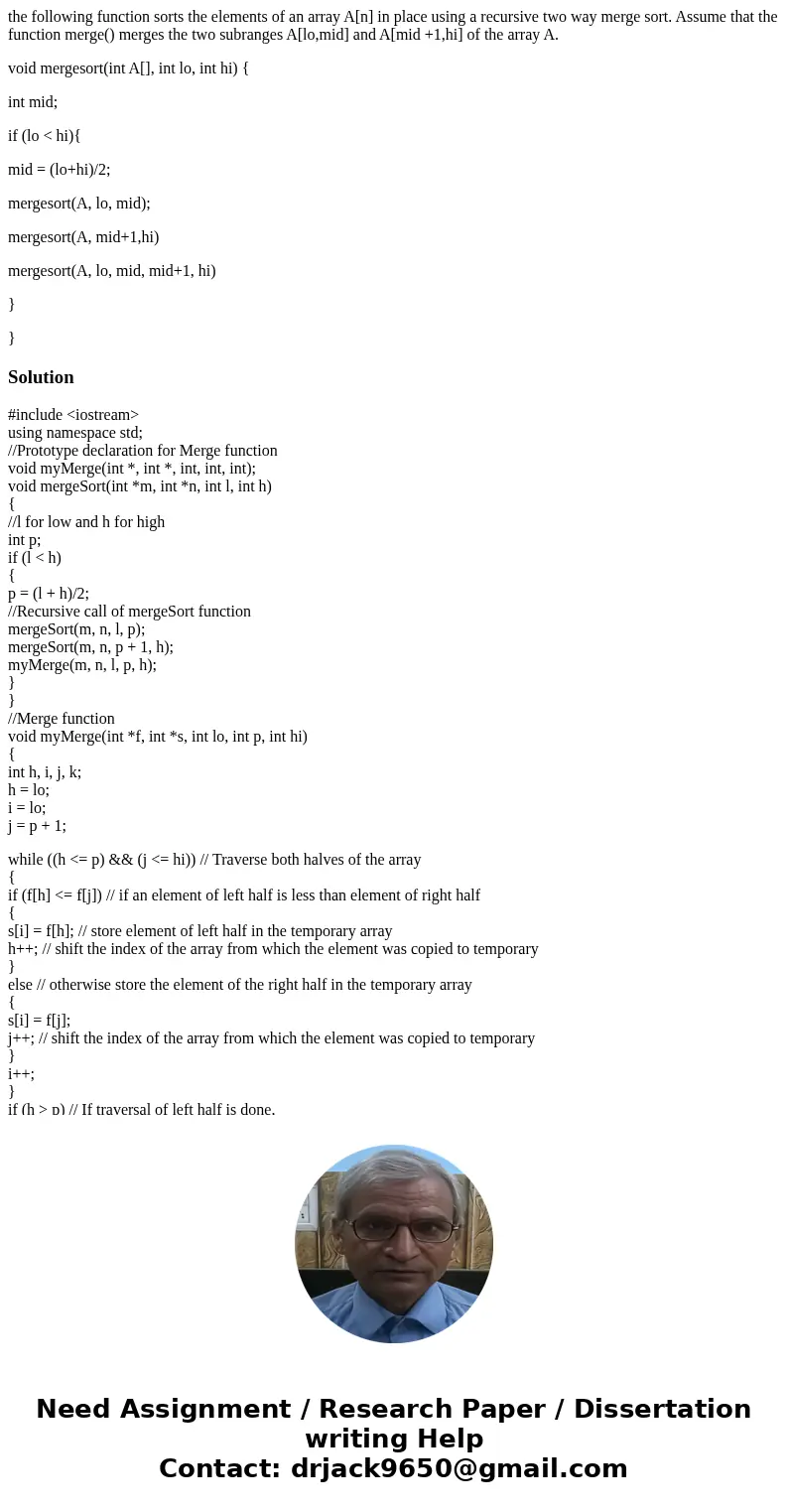 the following function sorts the elements of an array A[n] in place using a recursive two way merge sort. Assume that the function merge() merges the two subran