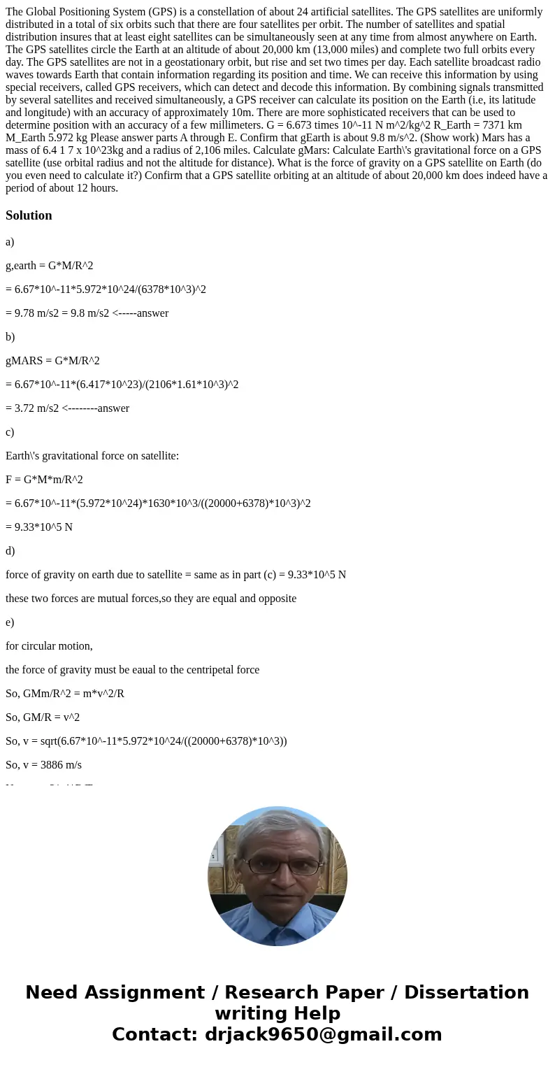  The Global Positioning System (GPS) is a constellation of about 24 artificial satellites. The GPS satellites are uniformly distributed in a total of six orbits