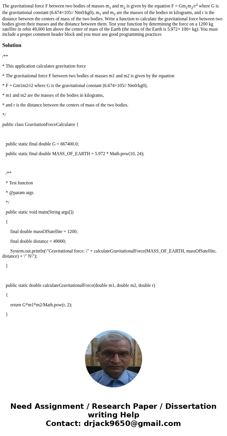 The gravitational force F between two bodies of masses m1 and m2 is given by the equation F = Gm1m2/r2 where G is the gravitational constant (6.674×105// Nm0/kg The gravitational force F between two bodies of masses m1 and m2 is given by the equation F = Gm1m2/r2 where G is the gravitational constant (6.674×105// Nm0/kg