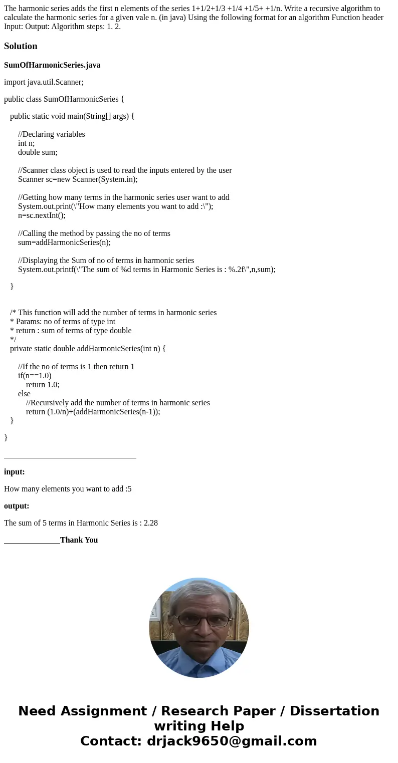 The harmonic series adds the first n elements of the series 1+1/2+1/3 +1/4 +1/5+ +1/n. Write a recursive algorithm to calculate the harmonic series for a given  The harmonic series adds the first n elements of the series 1+1/2+1/3 +1/4 +1/5+ +1/n. Write a recursive algorithm to calculate the harmonic series for a given