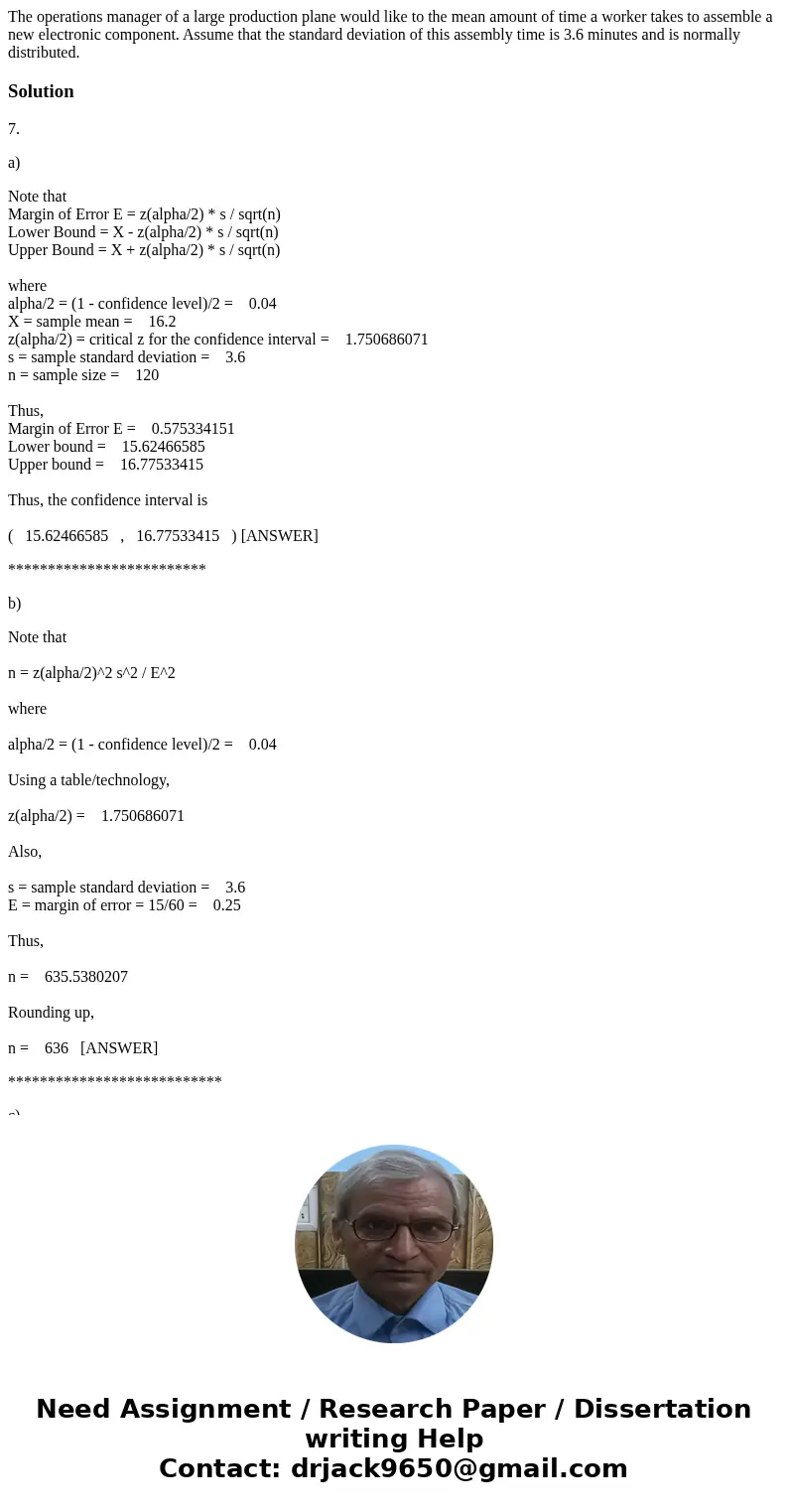 The operations manager of a large production plane would like to the mean amount of time a worker takes to assemble a new electronic component. Assume that the  The operations manager of a large production plane would like to the mean amount of time a worker takes to assemble a new electronic component. Assume that the