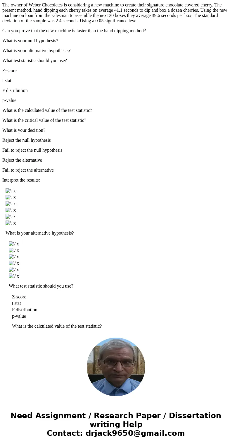 The owner of Weber Chocolates is considering a new machine to create their signature chocolate covered cherry. The present method, hand dipping each cherry take The owner of Weber Chocolates is considering a new machine to create their signature chocolate covered cherry. The present method, hand dipping each cherry take