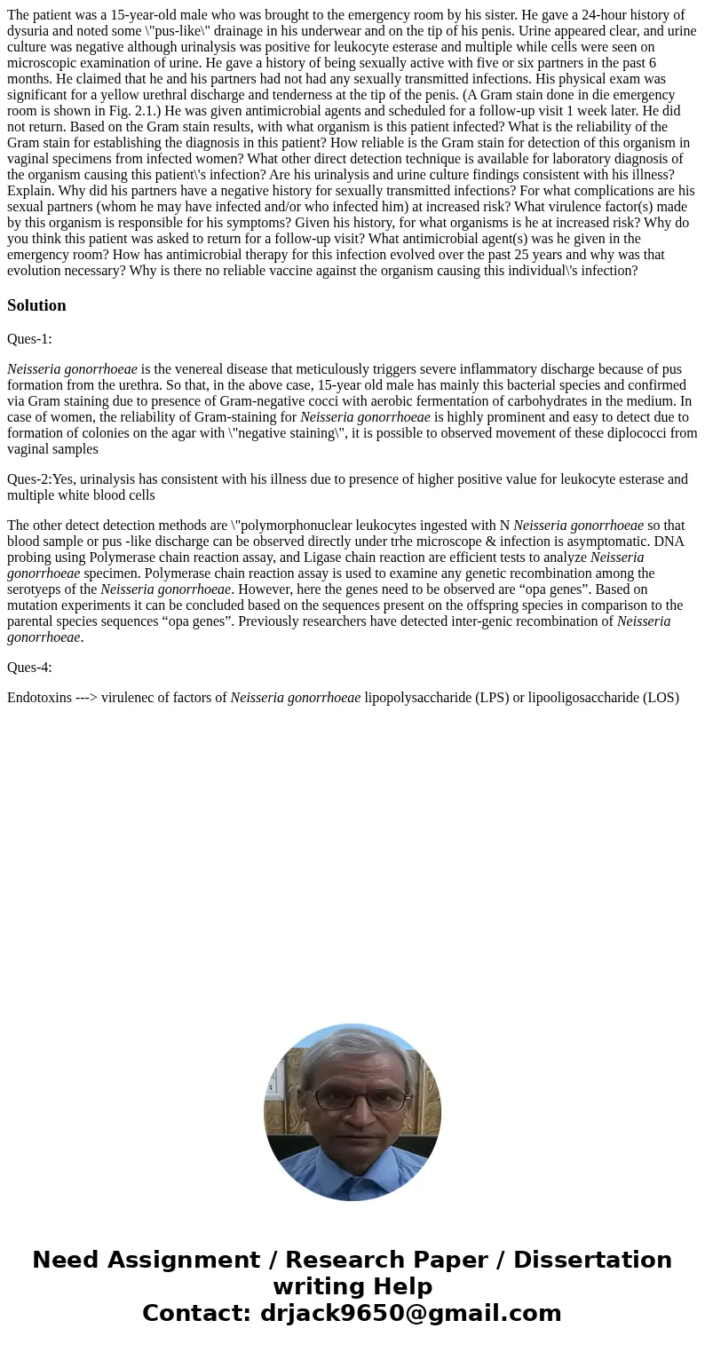  The patient was a 15-year-old male who was brought to the emergency room by his sister. He gave a 24-hour history of dysuria and noted some \
