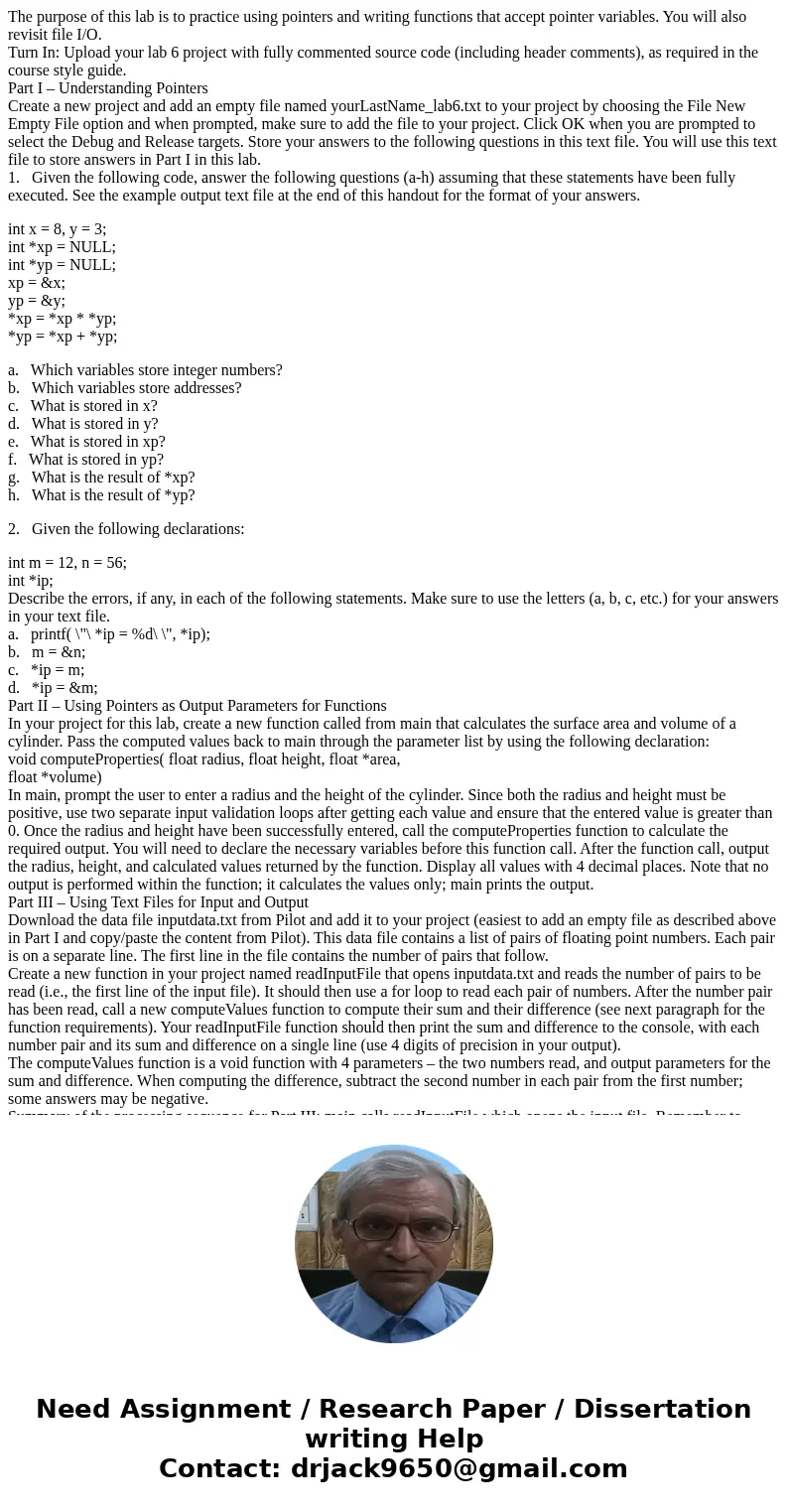 The purpose of this lab is to practice using pointers and writing functions that accept pointer variables. You will also revisit file I/O. Turn In: Upload your 