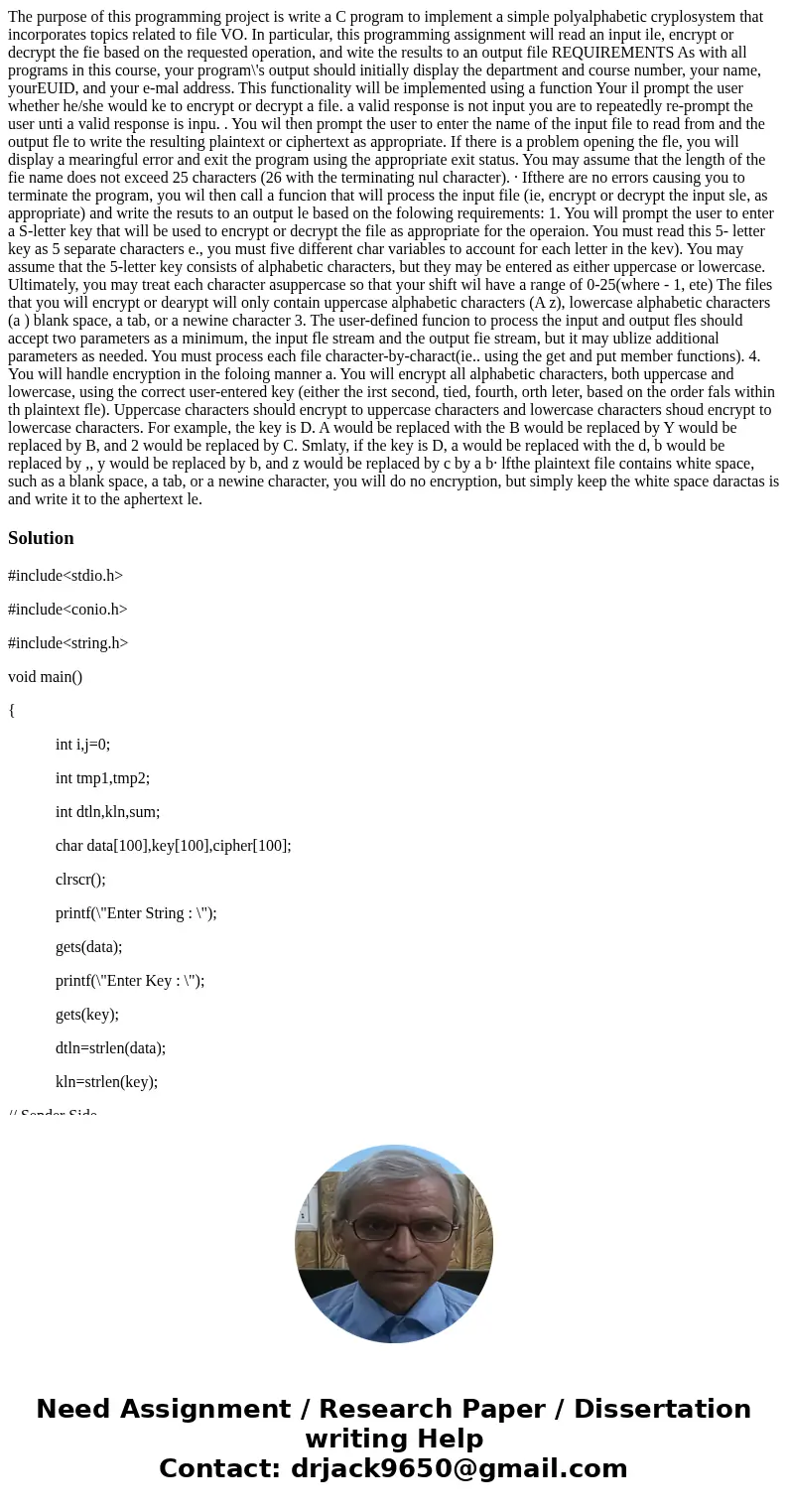  The purpose of this programming project is write a C program to implement a simple polyalphabetic cryplosystem that incorporates topics related to file VO. In 