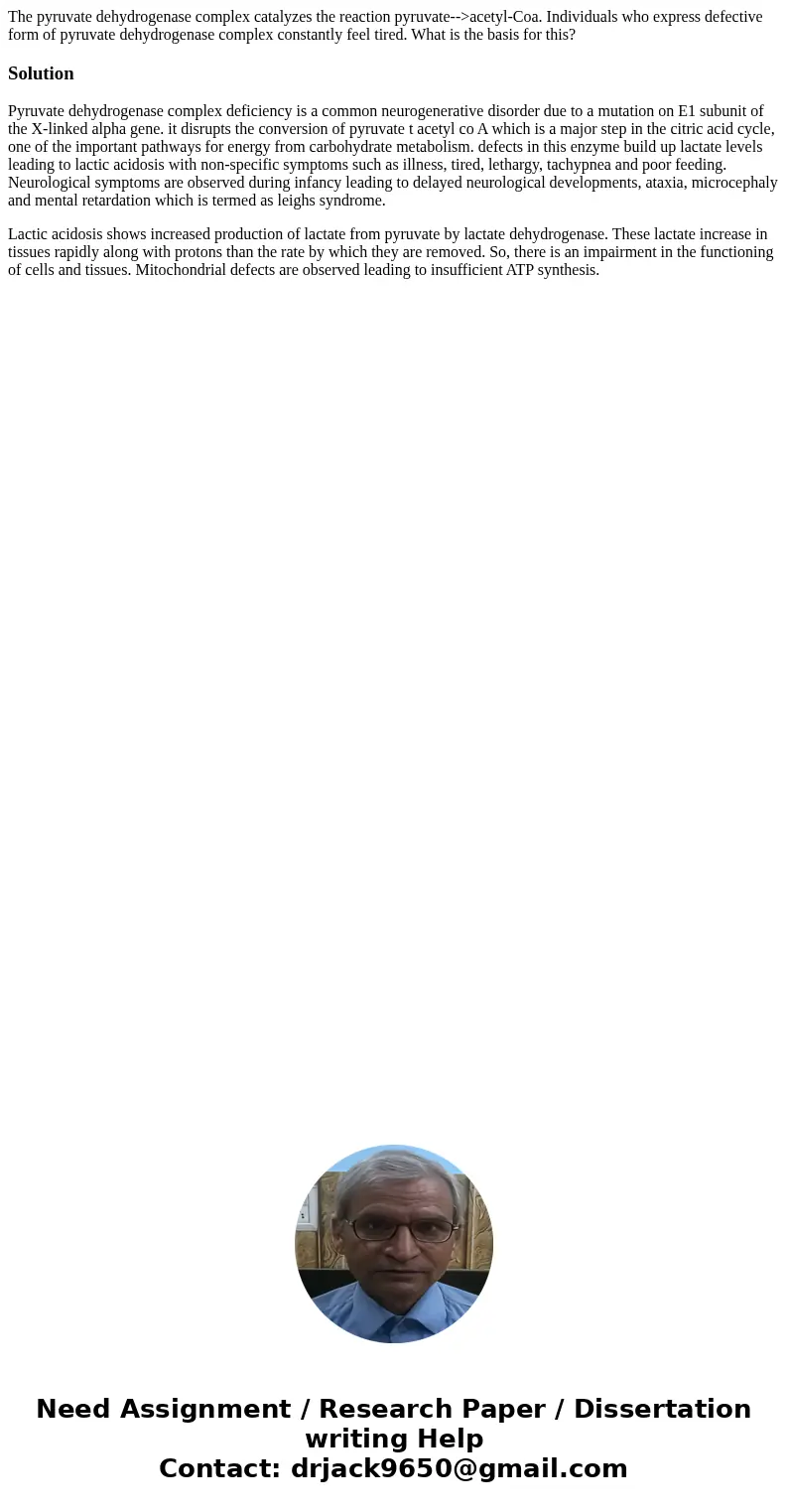 The pyruvate dehydrogenase complex catalyzes the reaction pyruvate-->acetyl-Coa. Individuals who express defective form of pyruvate dehydrogenase complex con The pyruvate dehydrogenase complex catalyzes the reaction pyruvate-->acetyl-Coa. Individuals who express defective form of pyruvate dehydrogenase complex con