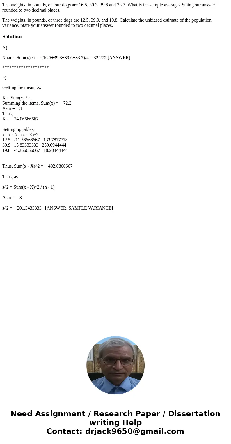The weights, in pounds, of four dogs are 16.5, 39.3, 39.6 and 33.7. What is the sample average? State your answer rounded to two decimal places. The weights, in The weights, in pounds, of four dogs are 16.5, 39.3, 39.6 and 33.7. What is the sample average? State your answer rounded to two decimal places. The weights, in