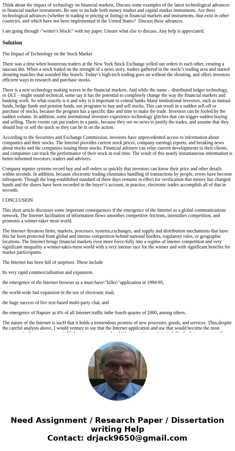 Think about the impact of technology on financial markets. Discuss some examples of the latest technological advances in financial market instruments. Be sure t Think about the impact of technology on financial markets. Discuss some examples of the latest technological advances in financial market instruments. Be sure t