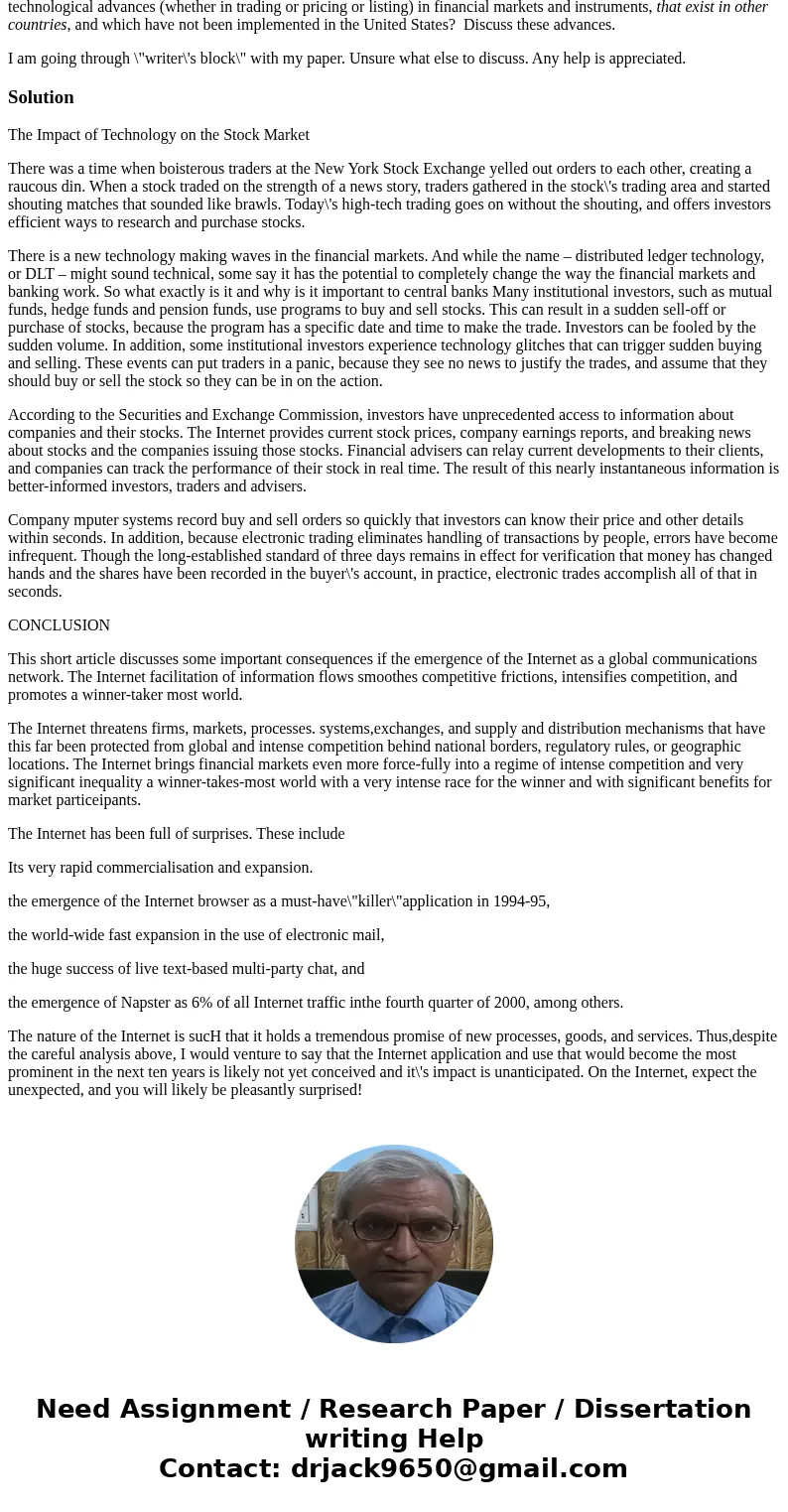 Think about the impact of technology on financial markets. Discuss some examples of the latest technological advances in financial market instruments. Be sure t Think about the impact of technology on financial markets. Discuss some examples of the latest technological advances in financial market instruments. Be sure t