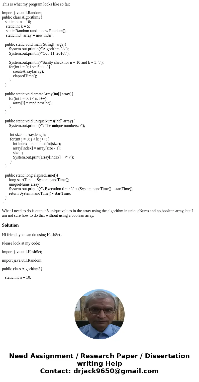 This is what my program looks like so far: import java.util.Random; public class Algorithm3{ static int n = 10; static int k = 5; static Random rand = new Rando This is what my program looks like so far: import java.util.Random; public class Algorithm3{ static int n = 10; static int k = 5; static Random rand = new Rando
