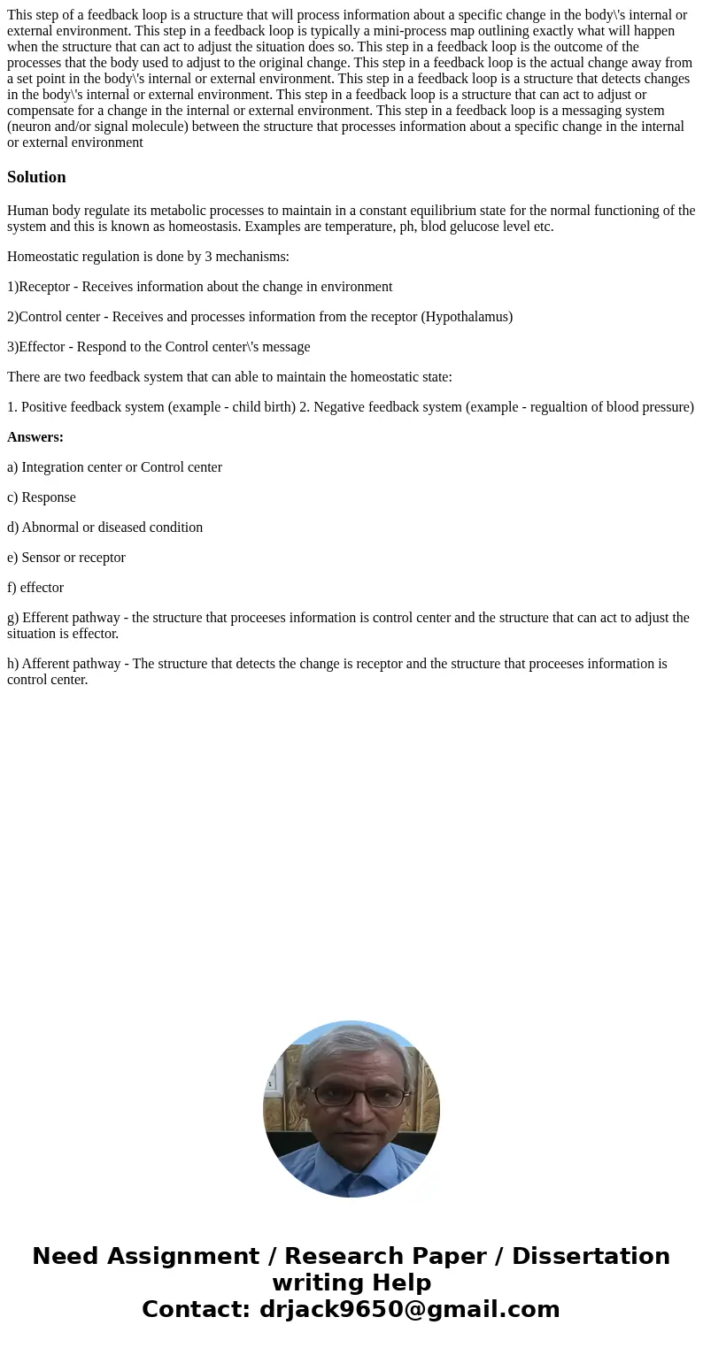 This step of a feedback loop is a structure that will process information about a specific change in the body\'s internal or external environment. This step in  This step of a feedback loop is a structure that will process information about a specific change in the body\'s internal or external environment. This step in