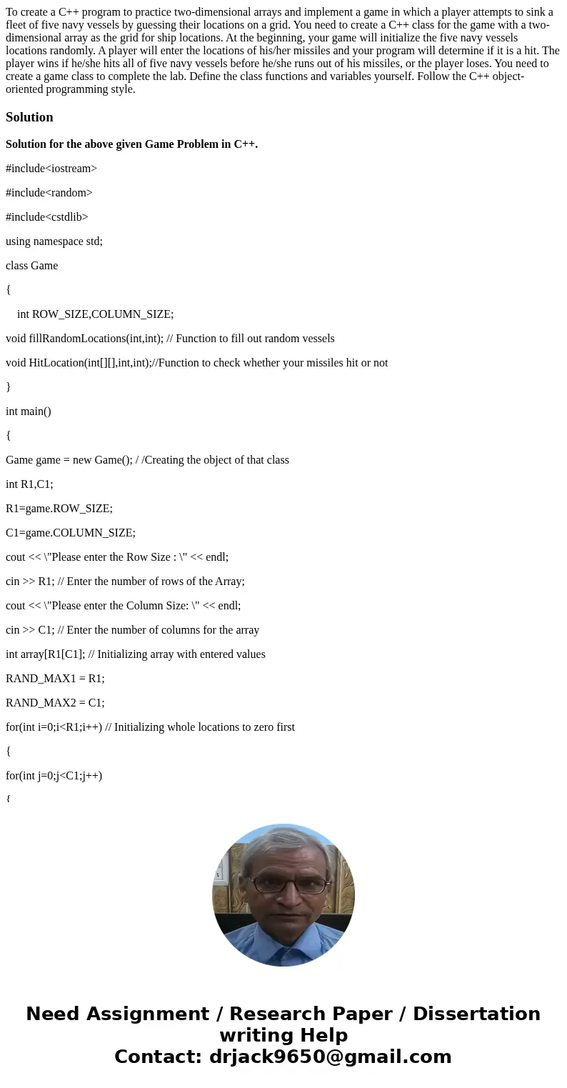 To create a C++ program to practice two-dimensional arrays and implement a game in which a player attempts to sink a fleet of five navy vessels by guessing the  To create a C++ program to practice two-dimensional arrays and implement a game in which a player attempts to sink a fleet of five navy vessels by guessing the