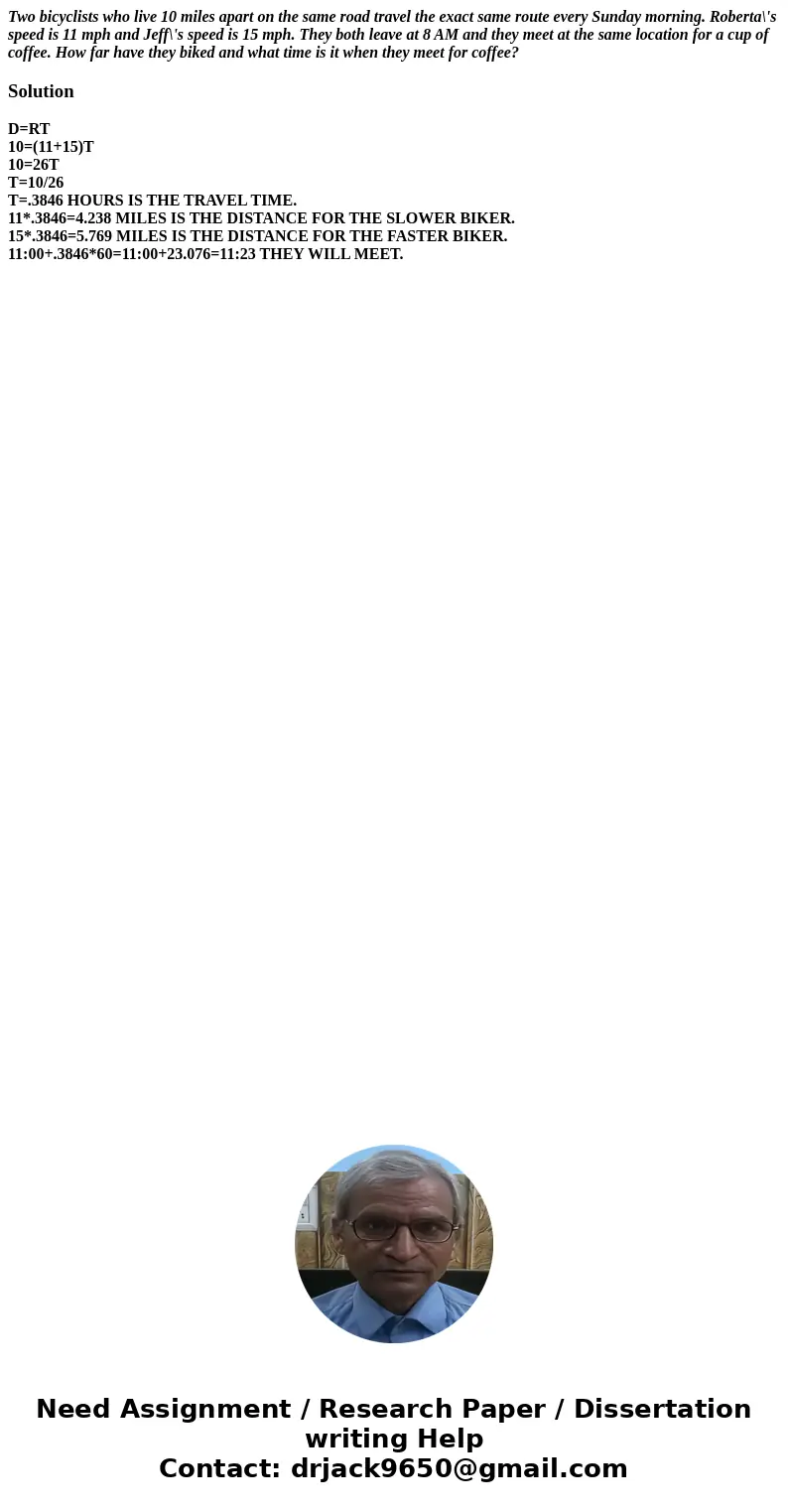 Two bicyclists who live 10 miles apart on the same road travel the exact same route every Sunday morning. Roberta\'s speed is 11 mph and Jeff\'s speed is 15 mph