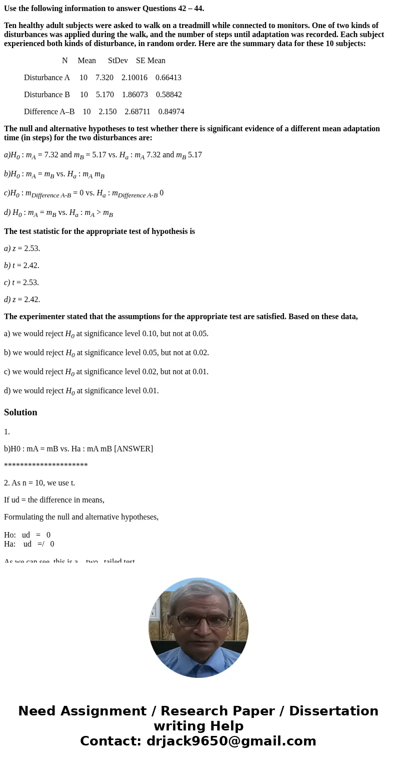 Use the following information to answer Questions 42 – 44. Ten healthy adult subjects were asked to walk on a treadmill while connected to monitors. One of two  Use the following information to answer Questions 42 – 44. Ten healthy adult subjects were asked to walk on a treadmill while connected to monitors. One of two
