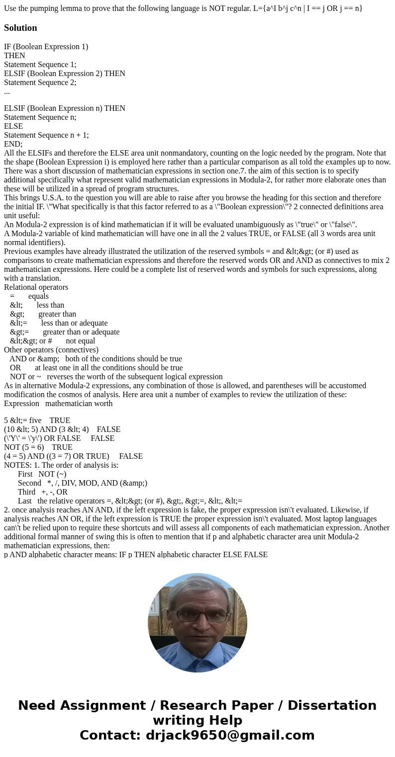 Use the pumping lemma to prove that the following language is NOT regular. L={a^I b^j c^n | I == j OR j == n}SolutionIF (Boolean Expression 1) THEN Statement S  Use the pumping lemma to prove that the following language is NOT regular. L={a^I b^j c^n | I == j OR j == n}SolutionIF (Boolean Expression 1) THEN Statement S