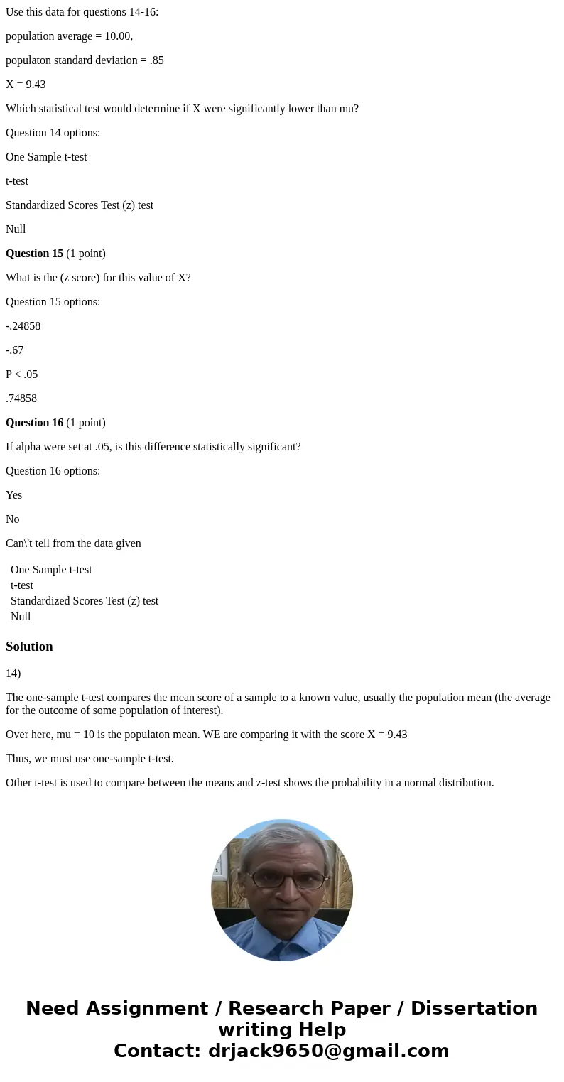 Use this data for questions 14-16: population average = 10.00, populaton standard deviation = .85 X = 9.43 Which statistical test would determine if X were sign Use this data for questions 14-16: population average = 10.00, populaton standard deviation = .85 X = 9.43 Which statistical test would determine if X were sign