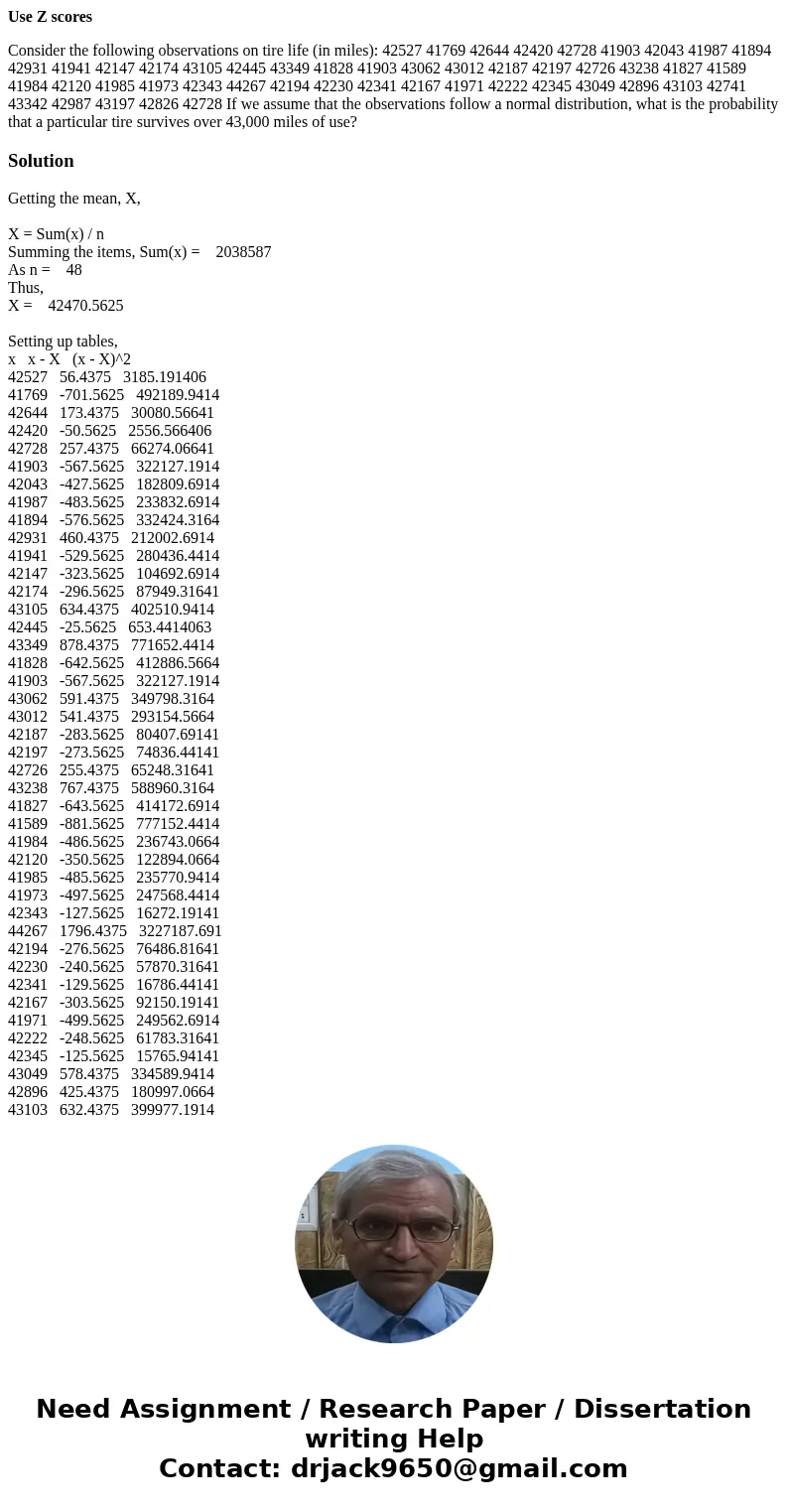 Use Z scores Consider the following observations on tire life (in miles): 42527 41769 42644 42420 42728 41903 42043 41987 41894 42931 41941 42147 42174 43105 42 Use Z scores Consider the following observations on tire life (in miles): 42527 41769 42644 42420 42728 41903 42043 41987 41894 42931 41941 42147 42174 43105 42