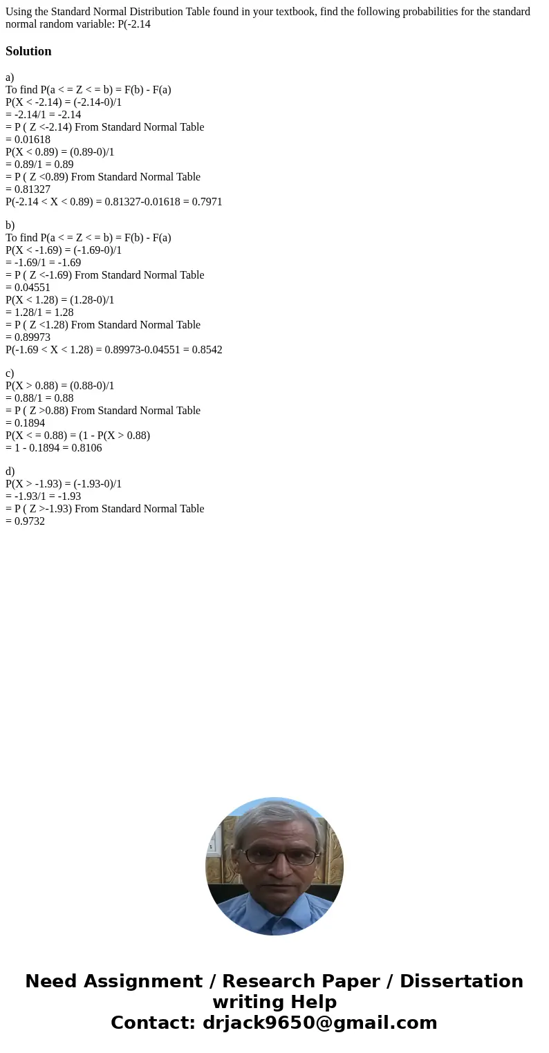 Using the Standard Normal Distribution Table found in your textbook, find the following probabilities for the standard normal random variable: P(-2.14 Solution  Using the Standard Normal Distribution Table found in your textbook, find the following probabilities for the standard normal random variable: P(-2.14 Solution