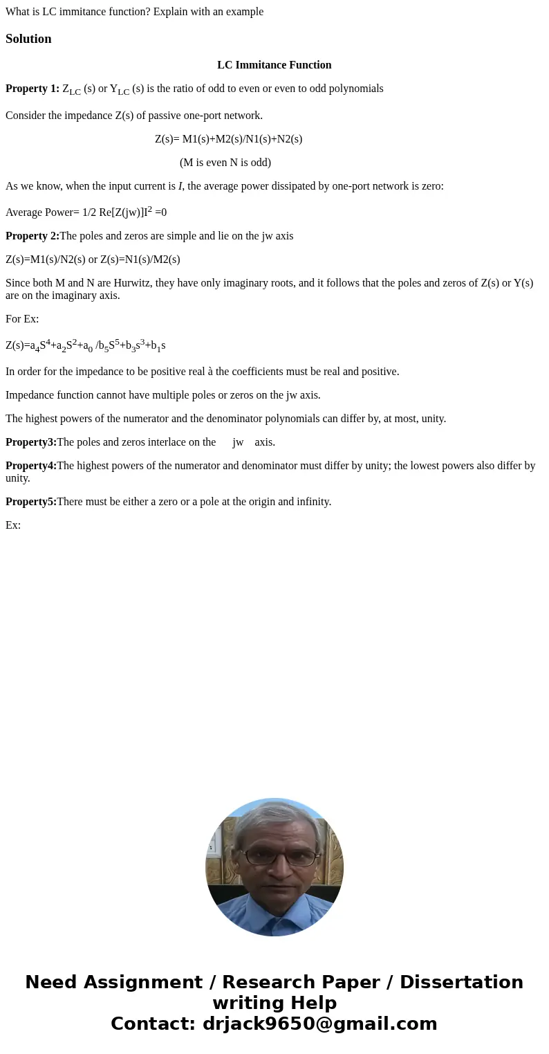What is LC immitance function? Explain with an exampleSolutionLC Immitance Function Property 1: ZLC (s) or YLC (s) is the ratio of odd to even or even to odd po What is LC immitance function? Explain with an exampleSolutionLC Immitance Function Property 1: ZLC (s) or YLC (s) is the ratio of odd to even or even to odd po