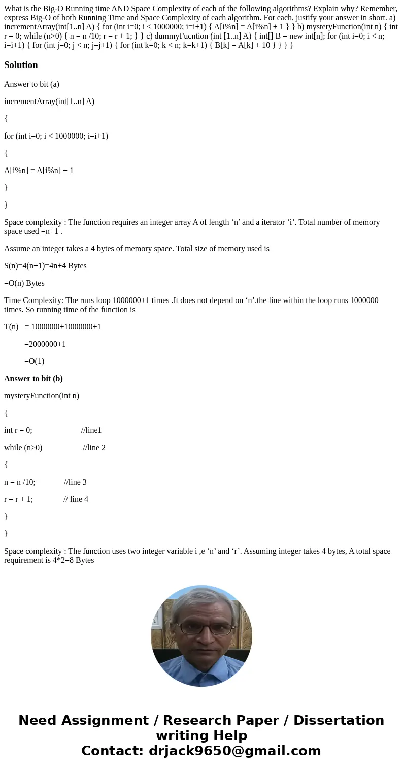What is the Big-O Running time AND Space Complexity of each of the following algorithms? Explain why? Remember, express Big-O of both Running Time and Space Com What is the Big-O Running time AND Space Complexity of each of the following algorithms? Explain why? Remember, express Big-O of both Running Time and Space Com