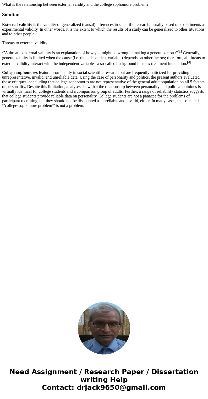 What is the relationship between external validity and the college sophomore problem?SolutionExternal validity is the validity of generalized (causal) inference What is the relationship between external validity and the college sophomore problem?SolutionExternal validity is the validity of generalized (causal) inference