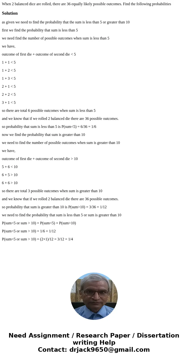 When 2 balanced dice are rolled, there are 36 equally likely possible outcomes. Find the following probabilitiesSolutionas given we need to find the probability When 2 balanced dice are rolled, there are 36 equally likely possible outcomes. Find the following probabilitiesSolutionas given we need to find the probability