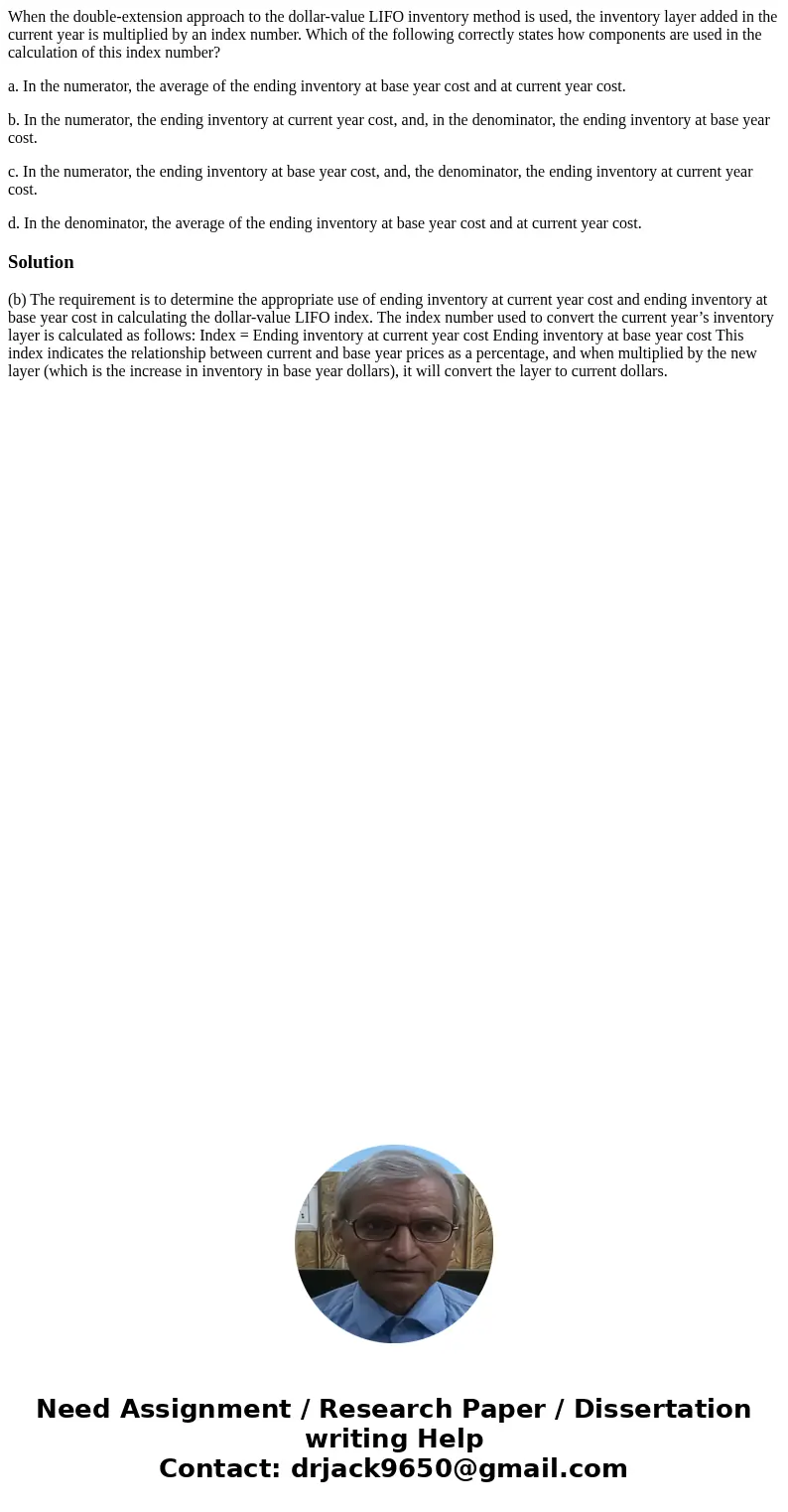 When the double-extension approach to the dollar-value LIFO inventory method is used, the inventory layer added in the current year is multiplied by an index nu