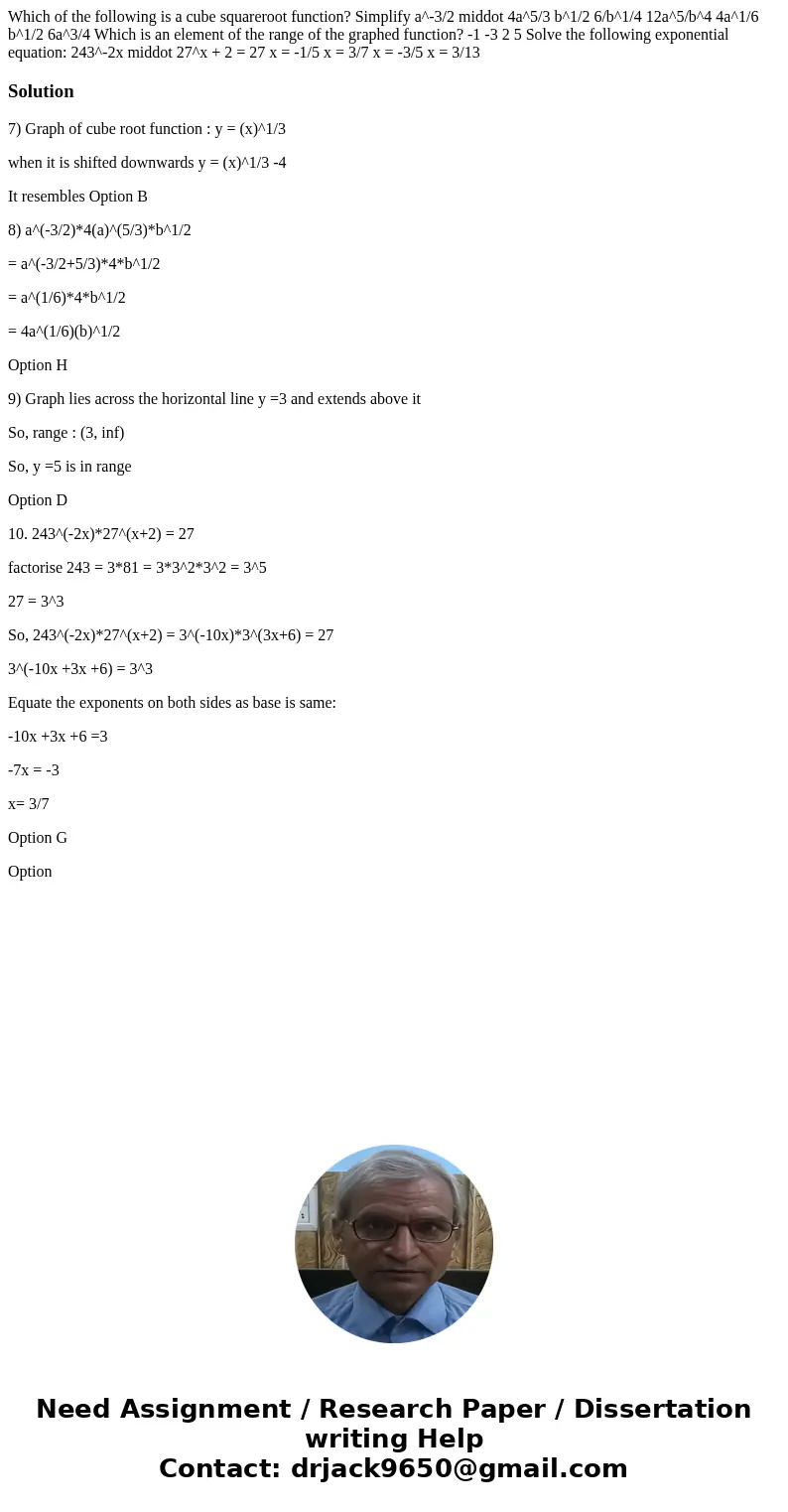  Which of the following is a cube squareroot function? Simplify a^-3/2 middot 4a^5/3 b^1/2 6/b^1/4 12a^5/b^4 4a^1/6 b^1/2 6a^3/4 Which is an element of the rang