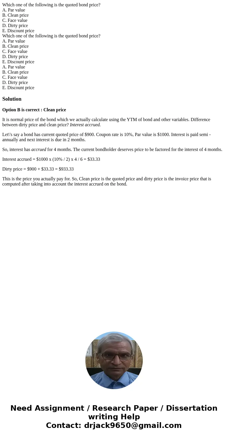 Which one of the following is the quoted bond price? A. Par value B. Clean price C. Face value D. Dirty price E. Discount price Which one of the following is t  Which one of the following is the quoted bond price? A. Par value B. Clean price C. Face value D. Dirty price E. Discount price Which one of the following is t